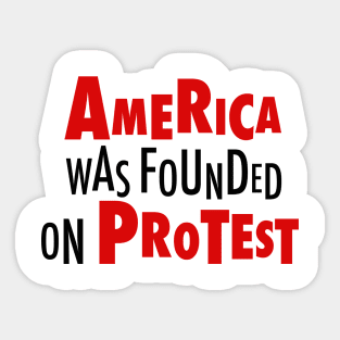 America Was Founded on Protest 2 Sticker